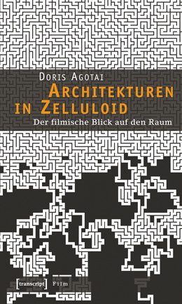 forum_07_10_IAS_empfiehlt – Doris Agotai: Architekturen in Zelluloid. Der filmische Blick auf den Raum. transcript Verlag 2007.
