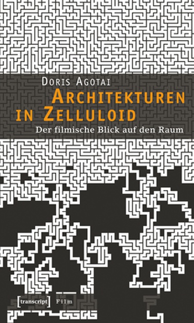 forum_07_10_IAS_empfiehlt – Doris Agotai: Architekturen in Zelluloid. Der filmische Blick auf den Raum. transcript Verlag 2007.